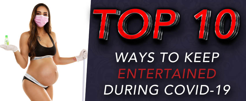 Top 10 Ways to keep entertained during COVID